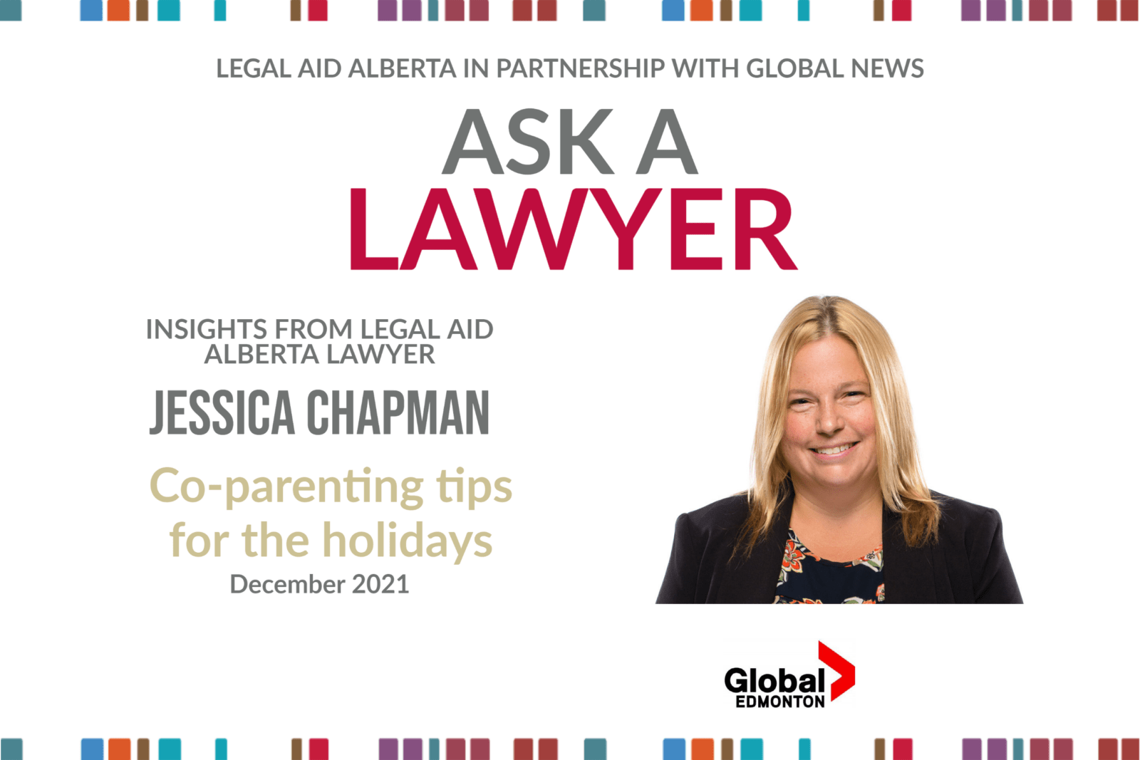 Graphic for Ask A Lawyer segment on Edmonton Global Morning News featuring Legal Aid Alberta staff lawyer Jessica Chapman. Title: Co-parenting tips for the holidays. December 2021.