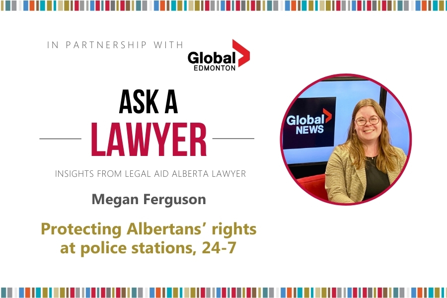 Ask A Lawyer: Protecting Albertans’ rights at police stations, 24-7